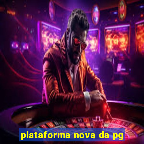 plataforma nova da pg